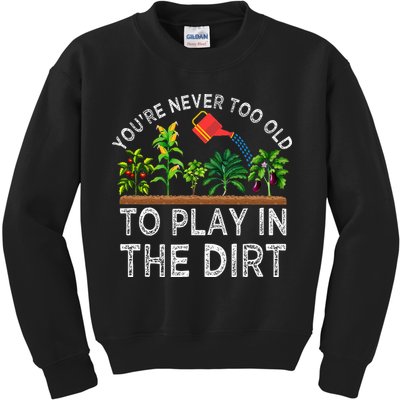 YouRe Never Too Old To Play In The Dirt Kids Sweatshirt