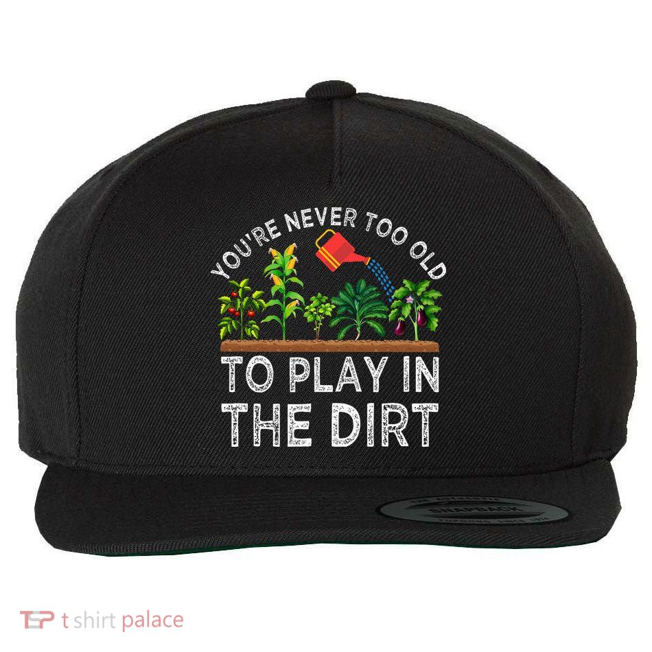 YouRe Never Too Old To Play In The Dirt Wool Snapback Cap