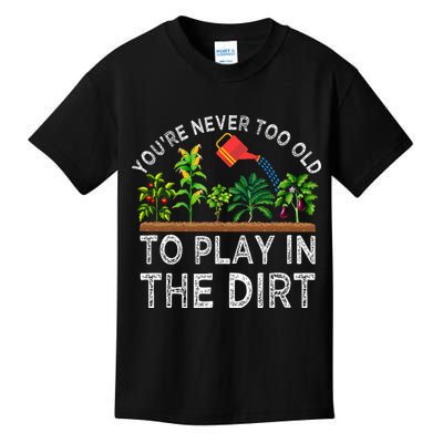 YouRe Never Too Old To Play In The Dirt Kids T-Shirt