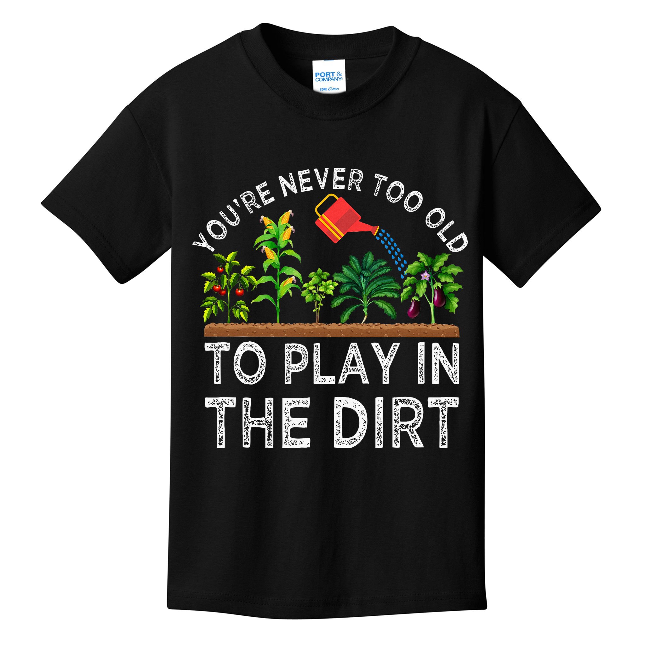 YouRe Never Too Old To Play In The Dirt Kids T-Shirt