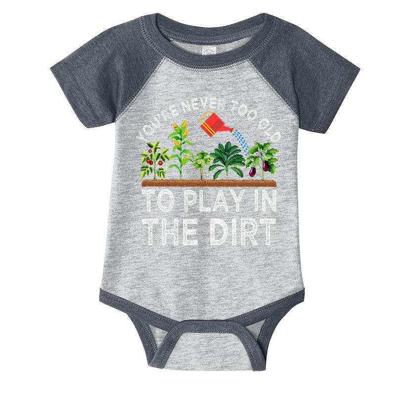 YouRe Never Too Old To Play In The Dirt Infant Baby Jersey Bodysuit