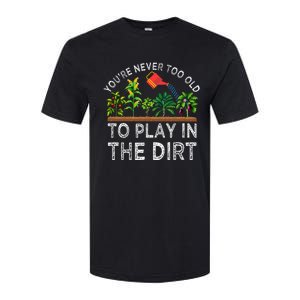 YouRe Never Too Old To Play In The Dirt Softstyle CVC T-Shirt