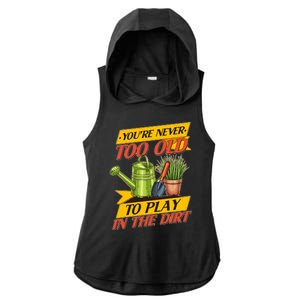 You're Never Too Old To Play In The Dirt Gardening Fan Ladies PosiCharge Tri-Blend Wicking Draft Hoodie Tank