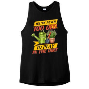 You're Never Too Old To Play In The Dirt Gardening Fan Ladies PosiCharge Tri-Blend Wicking Tank