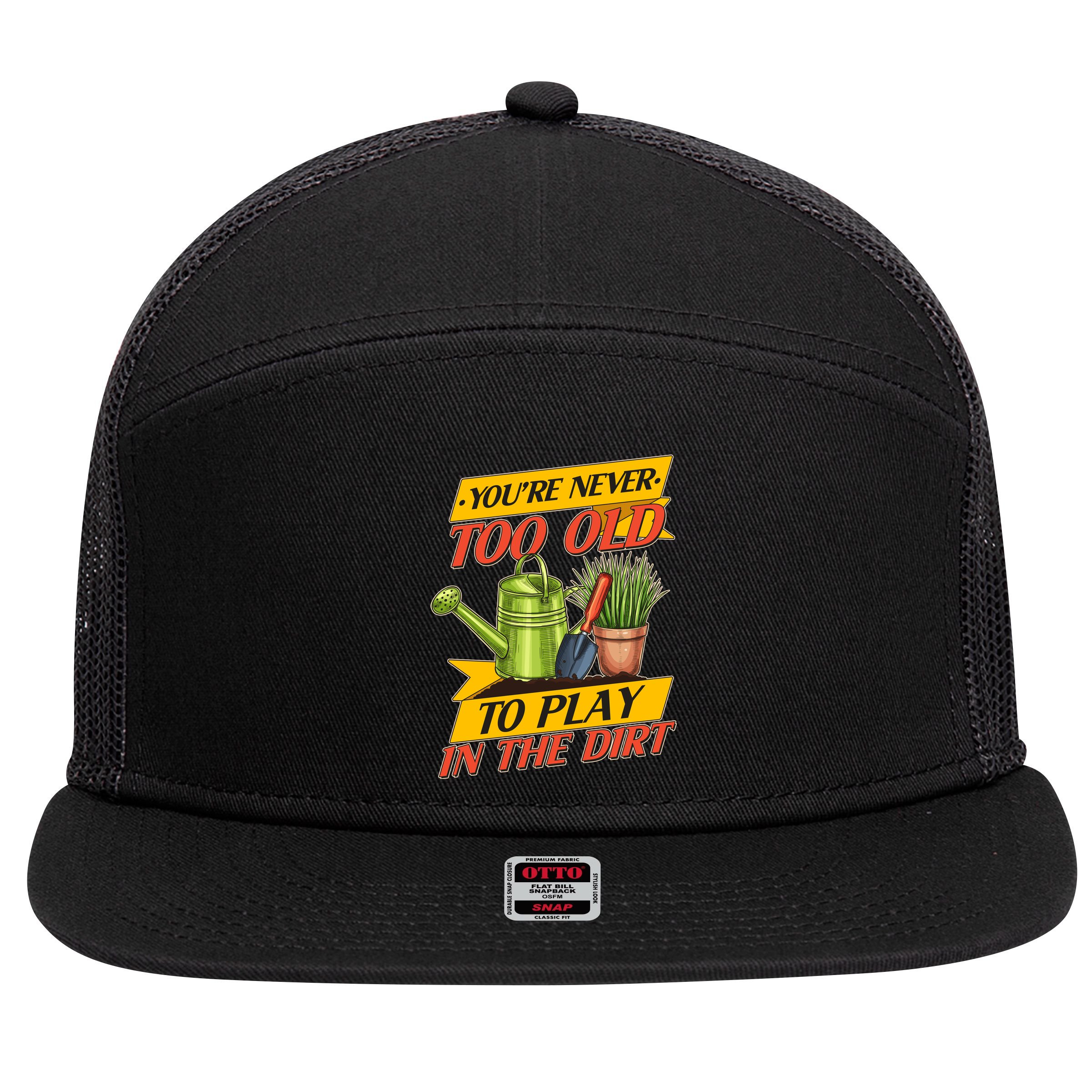 You're Never Too Old To Play In The Dirt Gardening Fan 7 Panel Mesh Trucker Snapback Hat