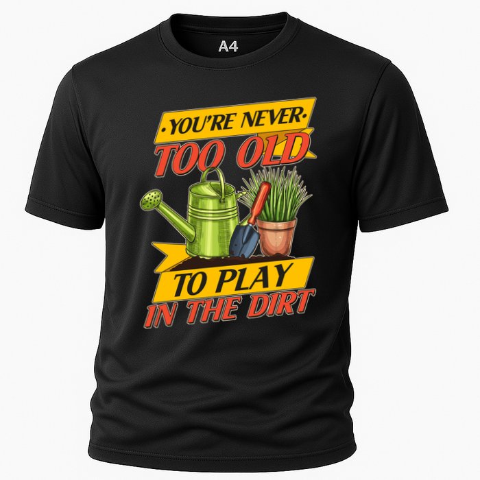 You're Never Too Old To Play In The Dirt Gardening Fan Cooling Performance Crew T-Shirt