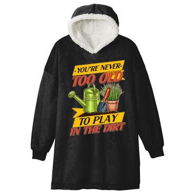 You're Never Too Old To Play In The Dirt Gardening Fan Hooded Wearable Blanket