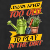 You're Never Too Old To Play In The Dirt Gardening Fan Beanie