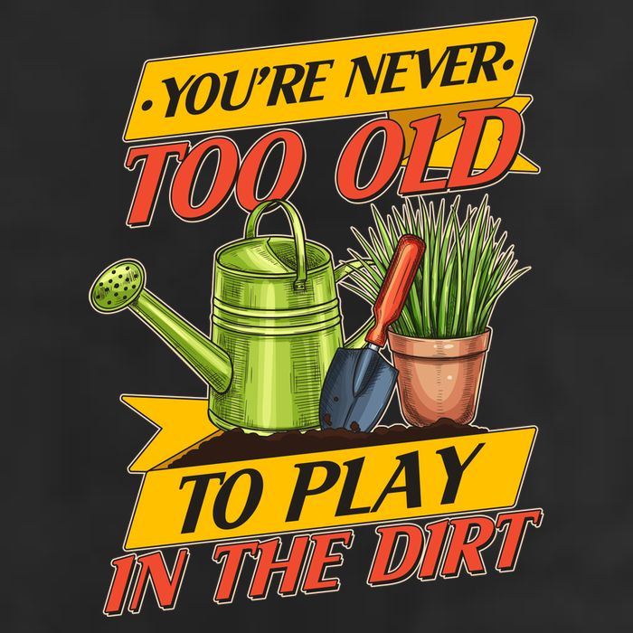 You're Never Too Old To Play In The Dirt Gardening Fan Beanie