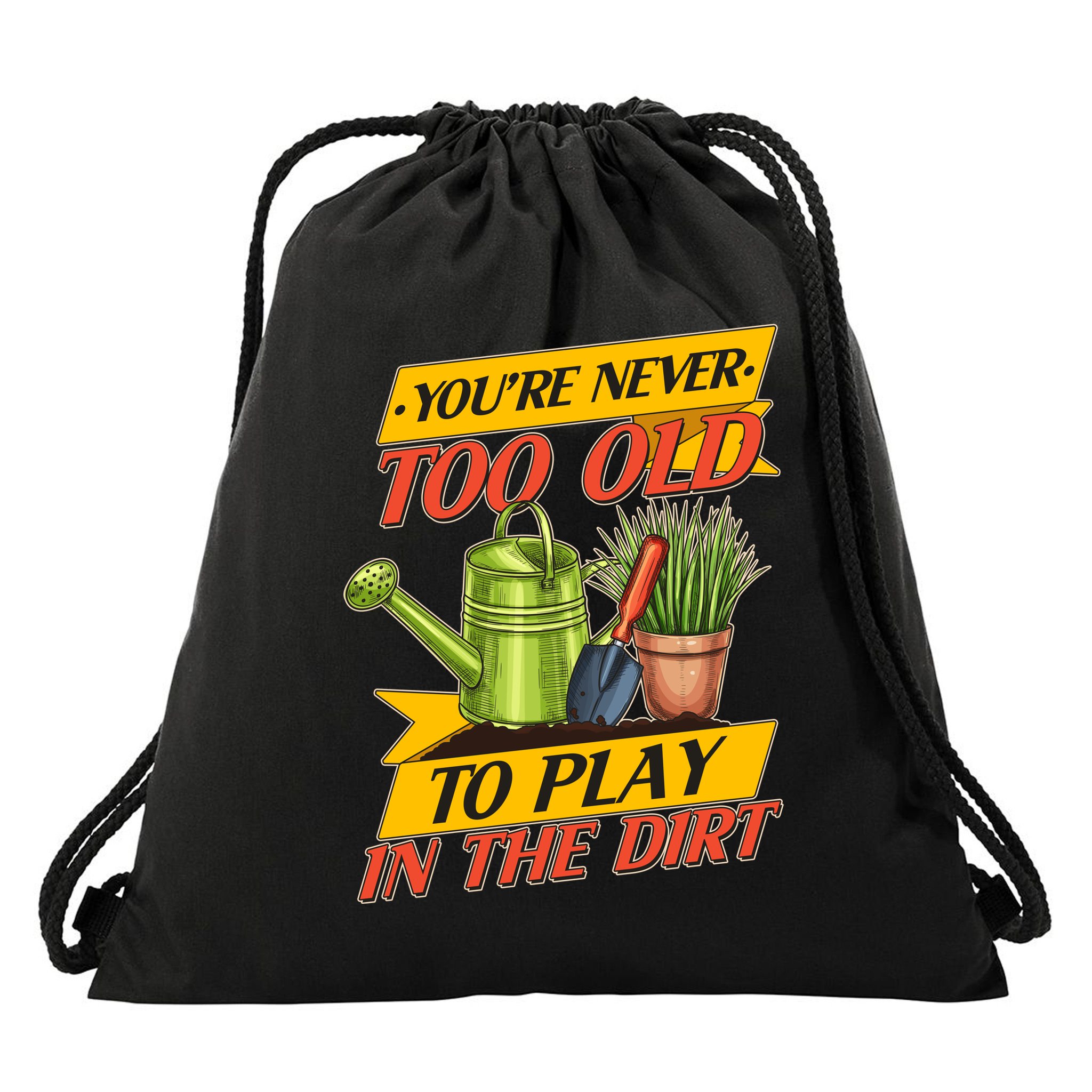 You're Never Too Old To Play In The Dirt Gardening Fan Drawstring Bag