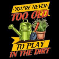You're Never Too Old To Play In The Dirt Gardening Fan 16 in Basic Backpack