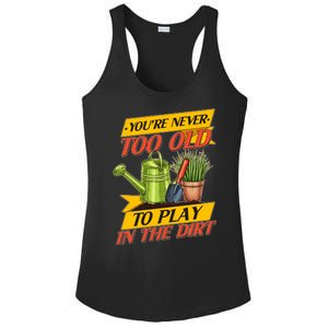 You're Never Too Old To Play In The Dirt Gardening Fan Ladies PosiCharge Competitor Racerback Tank