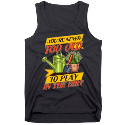 You're Never Too Old To Play In The Dirt Gardening Fan Tank Top