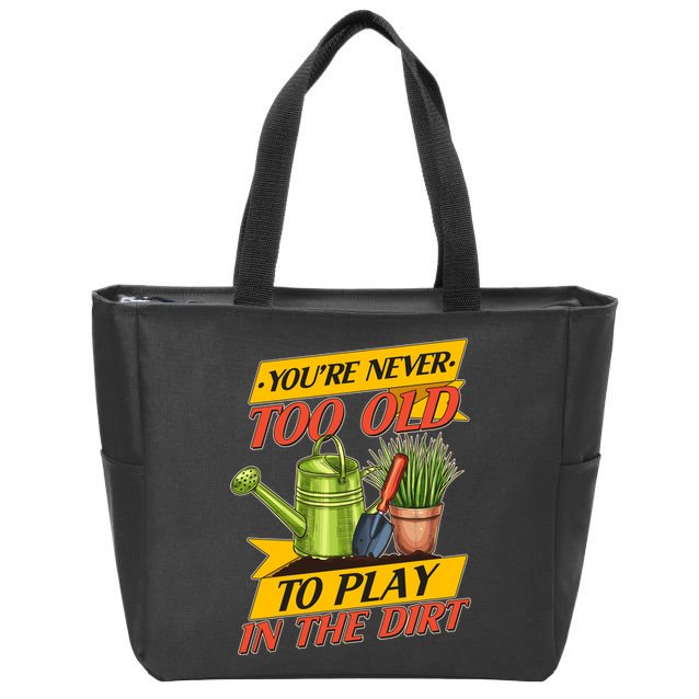 You're Never Too Old To Play In The Dirt Gardening Fan Zip Tote Bag