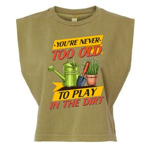 You're Never Too Old To Play In The Dirt Gardening Fan Garment-Dyed Women's Muscle Tee