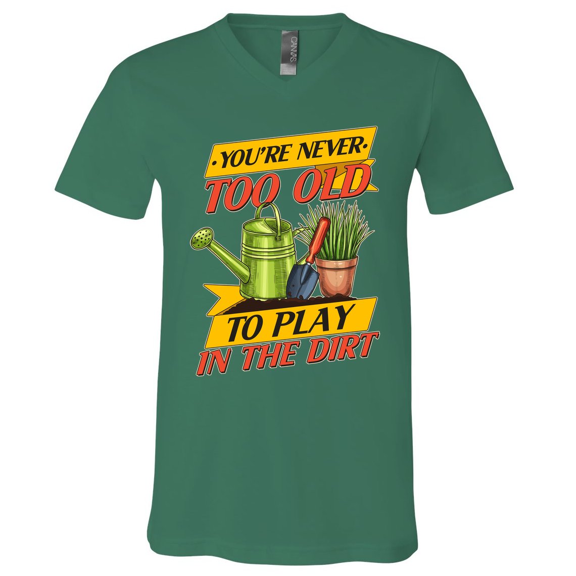 You're Never Too Old To Play In The Dirt Gardening Fan V-Neck T-Shirt