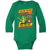 You're Never Too Old To Play In The Dirt Gardening Fan Baby Long Sleeve Bodysuit