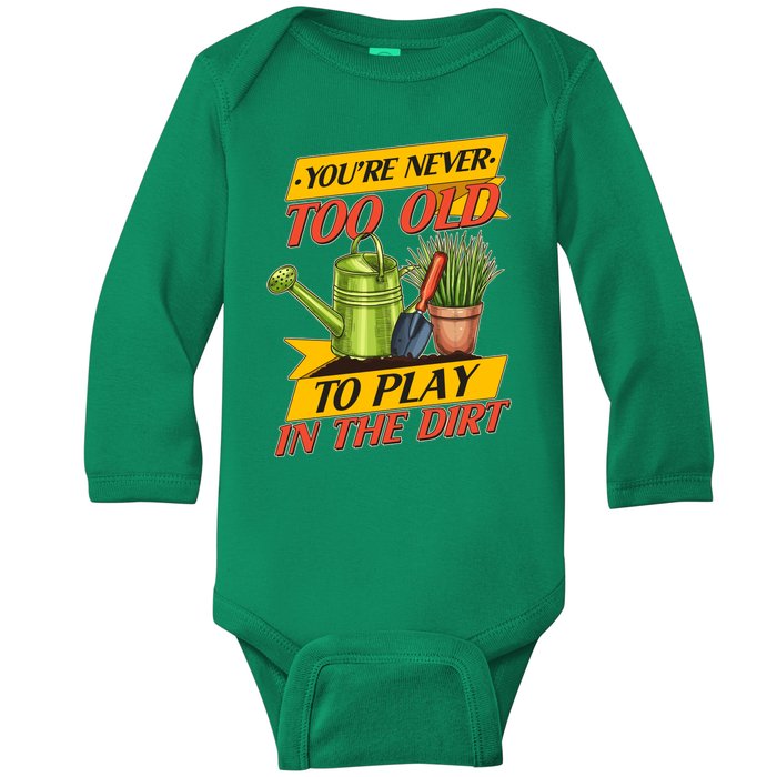 You're Never Too Old To Play In The Dirt Gardening Fan Baby Long Sleeve Bodysuit