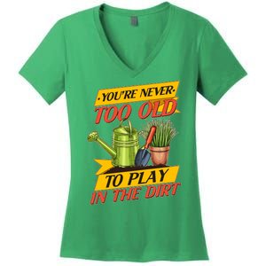 You're Never Too Old To Play In The Dirt Gardening Fan Women's V-Neck T-Shirt