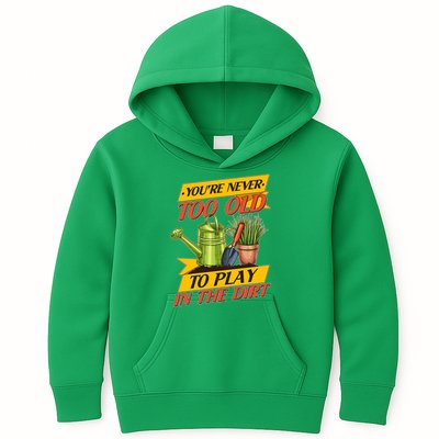 You're Never Too Old To Play In The Dirt Gardening Fan Kids Hoodie