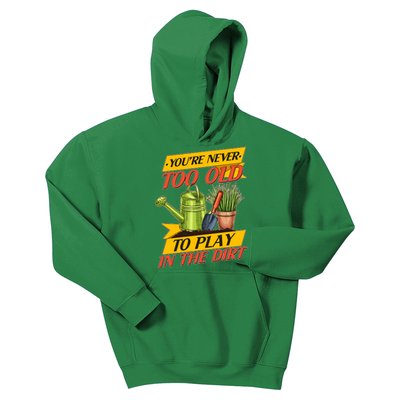 You're Never Too Old To Play In The Dirt Gardening Fan Kids Hoodie