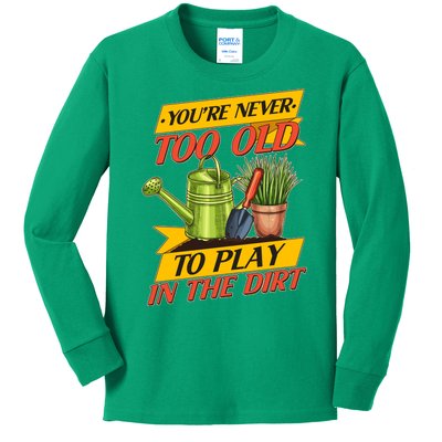 You're Never Too Old To Play In The Dirt Gardening Fan Kids Long Sleeve Shirt