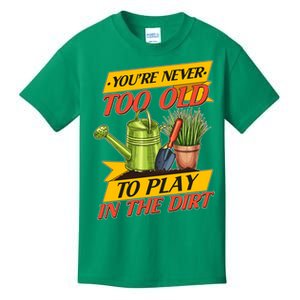 You're Never Too Old To Play In The Dirt Gardening Fan Kids T-Shirt