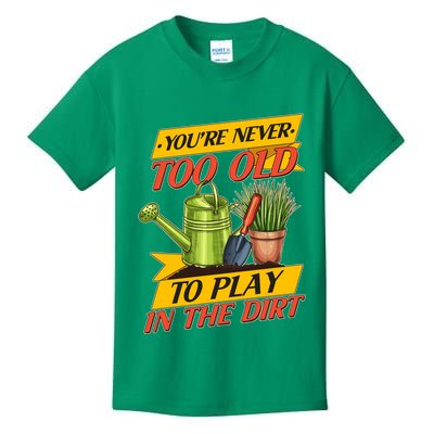 You're Never Too Old To Play In The Dirt Gardening Fan Kids T-Shirt