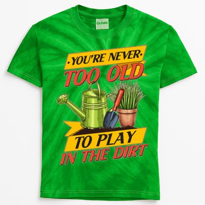 You're Never Too Old To Play In The Dirt Gardening Fan Kids Tie-Dye T-Shirt