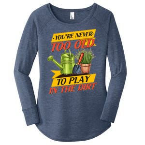 You're Never Too Old To Play In The Dirt Gardening Fan Women's Perfect Tri Tunic Long Sleeve Shirt