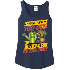 You're Never Too Old To Play In The Dirt Gardening Fan Ladies Essential Tank