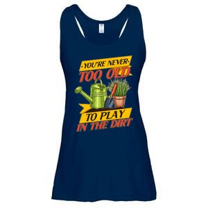 You're Never Too Old To Play In The Dirt Gardening Fan Ladies Essential Flowy Tank