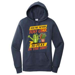 You're Never Too Old To Play In The Dirt Gardening Fan Women's Pullover Hoodie