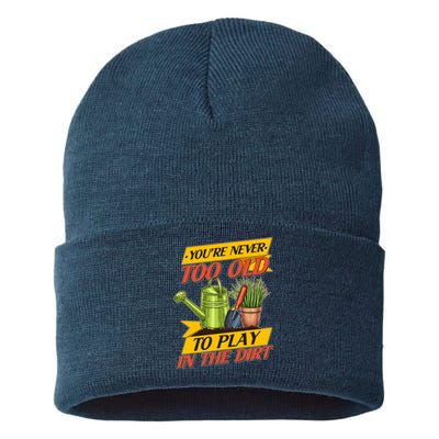 You're Never Too Old To Play In The Dirt Gardening Fan Sustainable Knit Beanie