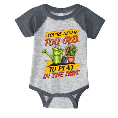 You're Never Too Old To Play In The Dirt Gardening Fan Infant Baby Jersey Bodysuit