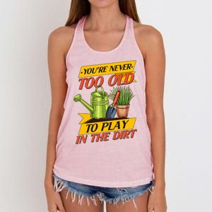 You're Never Too Old To Play In The Dirt Gardening Fan Women's Knotted Racerback Tank