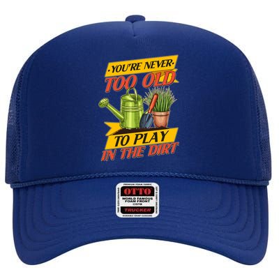 You're Never Too Old To Play In The Dirt Gardening Fan High Crown Mesh Back Trucker Hat