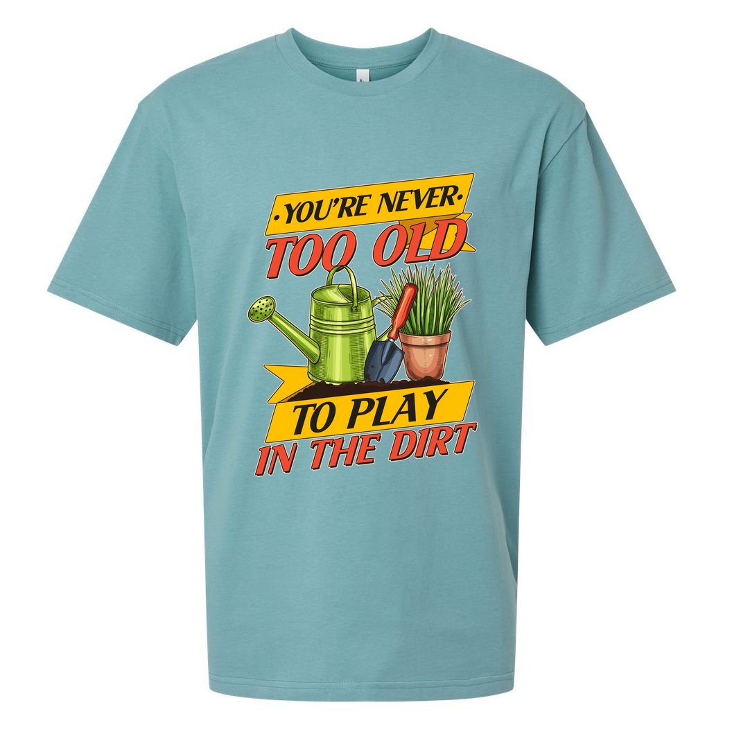 You're Never Too Old To Play In The Dirt Gardening Fan Sueded Cloud Jersey T-Shirt