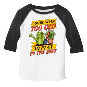 You're Never Too Old To Play In The Dirt Gardening Fan Toddler Fine Jersey T-Shirt