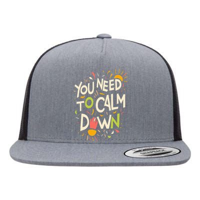 You need to calm down Flat Bill Trucker Hat