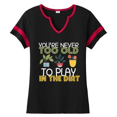 Youre Never Too Old To Play In The Dirt Gardening Ladies Halftime Notch Neck Tee