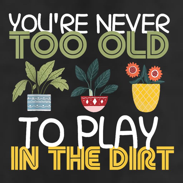 Youre Never Too Old To Play In The Dirt Gardening 11oz C Handle Ceramic Mug