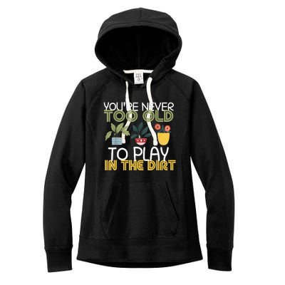 Youre Never Too Old To Play In The Dirt Gardening Women's Fleece Hoodie