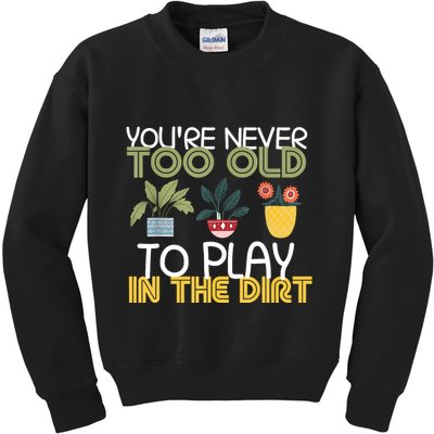 Youre Never Too Old To Play In The Dirt Gardening Kids Sweatshirt
