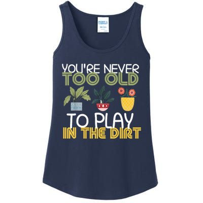 Youre Never Too Old To Play In The Dirt Gardening Ladies Essential Tank