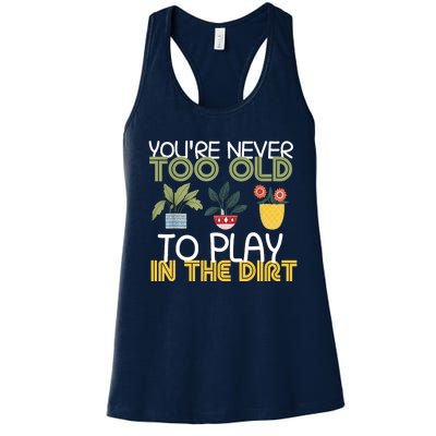 Youre Never Too Old To Play In The Dirt Gardening Women's Racerback Tank