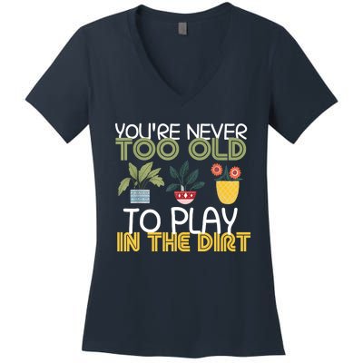 Youre Never Too Old To Play In The Dirt Gardening Women's V-Neck T-Shirt