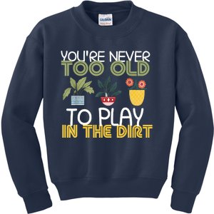 Youre Never Too Old To Play In The Dirt Gardening Kids Sweatshirt