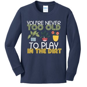 Youre Never Too Old To Play In The Dirt Gardening Kids Long Sleeve Shirt