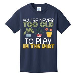 Youre Never Too Old To Play In The Dirt Gardening Kids T-Shirt